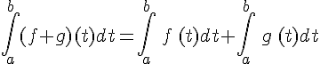 \int_{a}^{b}(f+g)(t)dt=\int_{a}^{b}\,f\,(t)dt+\int_{a}^{b}\,g\,(t)dt