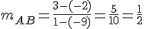 m_{AB}=\frac{3-(-2)}{1-(-9)}=\frac{5}{10}=\frac{1}{2}