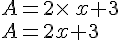 A=2\times  \,x+3\\A=2x+3