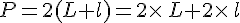 P=2(L+l)=2\times  \,L+2\times  \,l