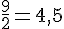\frac{9}{2}=4,5