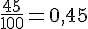 \frac{45}{100}=0,45