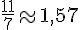 \frac{11}{7}\approx1,57