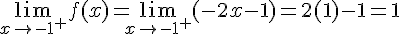 \lim_{x\to-1^{+}}f(x)=\lim_{x\to-1^{+}}(-2x-1)=2(1)-1=1