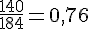 \frac{140}{184}=0,76