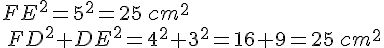 FE^2=5^2=25\,cm^2\\\,FD^2+DE^2=4^2+3^2=16+9=25\,cm^2