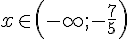 x\in(-\infty;-\frac{7}{5})