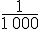 \frac{1}{1\,000}