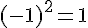 (-1)^2=1