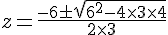 z=\frac{-6\pm\sqrt{6^2-4\times  3\times  4}}{2\times  3}