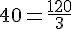 40=\frac{120}{3}