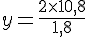 y=\frac{2\times  10,8}{1,8}