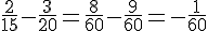 \frac{2}{15}-\frac{3}{20}=\frac{8}{60}-\frac{9}{60}=-\frac{1}{60}
