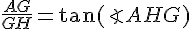 \frac{AG}{GH}=\tan(\angle{AHG})