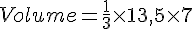 Volume=\frac{1}{3}\times  13,5\times  7