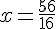 x=\frac{56}{16}