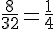 \frac{8}{32}=\frac{1}{4}