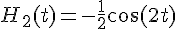 H_2(t)=-\frac{1}{2}\cos(2t)