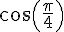cos(\frac{\pi}{4})