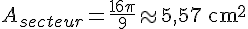 A_{secteur}=\frac{16\pi}{9}\approx5,57\,\text{cm}^2