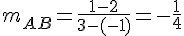 m_{AB}=\frac{1-2}{3-(-1)}=-\frac{1}{4}