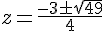 z=\frac{-3\pm\sqrt{49}}{4}