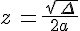 z\,=\frac{\,\sqrt{\,\Delta\,}}{2a}