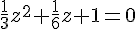 \frac{1}{3}z^2+\frac{1}{6}z+1=0