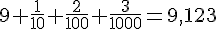 9+\frac{1}{10}+\frac{2}{100}+\frac{3}{1000}=9,123