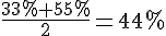\frac{33\%+55\%}{2}=44\%