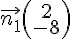 \vec{n_1}(\begin{array}{c}2\\-8\end{array})