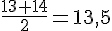 \frac{13+14}{2}=13,5