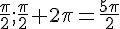 \frac{\pi}{2};\frac{\pi}{2}+2\pi=\frac{5\pi}{2}