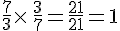 \frac{7}{3}\times  \,\frac{3}{7}=\frac{21}{21}=1