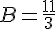 B=\frac{11}{3}
