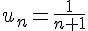 u_n=\frac{1}{n+1}