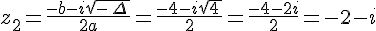 z_2=\frac{-b-i\sqrt{-\,\Delta\,}}{2a}=\frac{-4-i\sqrt{4\,}}{2}=\frac{-4-2i}{2}=-2-i