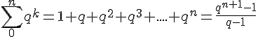 \sum_{0}^{n}q^k=1+q+q^2+q^3+....+q^n=\frac{q^{n+1}-1}{q-1}