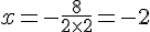 x=-\frac{8}{2\times  2}=-2