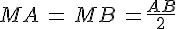 MA\,=\,MB\,=\frac{AB}{2}