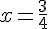 x=\frac{3}{4}