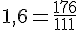1,6=\frac{176}{111}