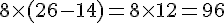 8\times  (26-14)=8\times  12=96