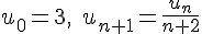 u_0=3,\;u_{n+1}=\frac{u_n}{n+2}