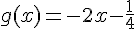 g(x)=-2x-\frac{1}{4}