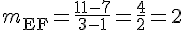 m_{\text{EF}}=\frac{11-7}{3-1}=\frac{4}{2}=2