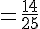 =\frac{14}{25}