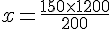 x=\frac{150\times1200}{200}