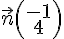 \vec{n}(\begin{array}{c}-1\\4\end{array})