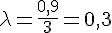 \lambda=\frac{0,9}{3}=0,3
